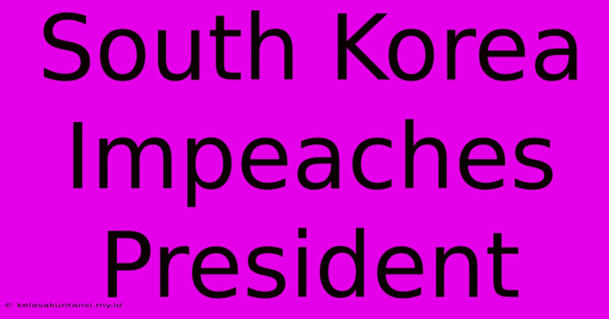 South Korea Impeaches President