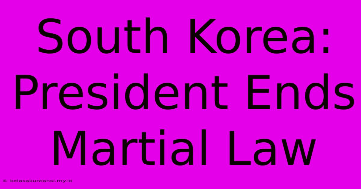 South Korea: President Ends Martial Law