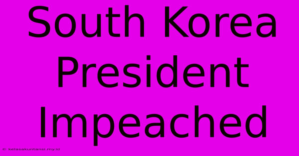 South Korea President Impeached