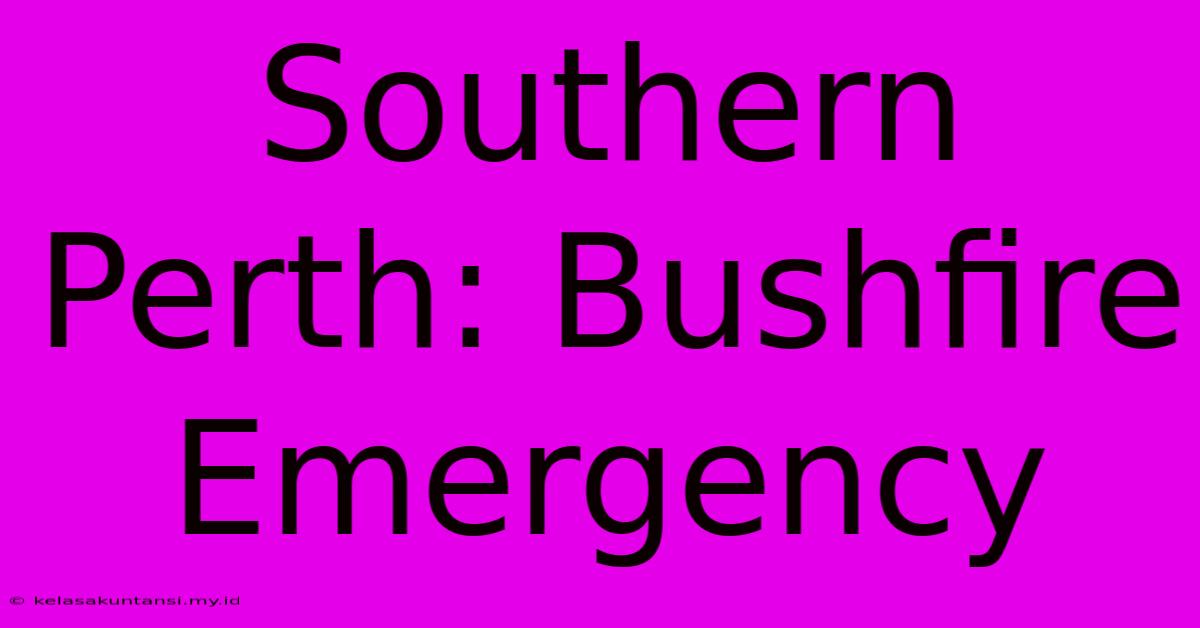 Southern Perth: Bushfire Emergency