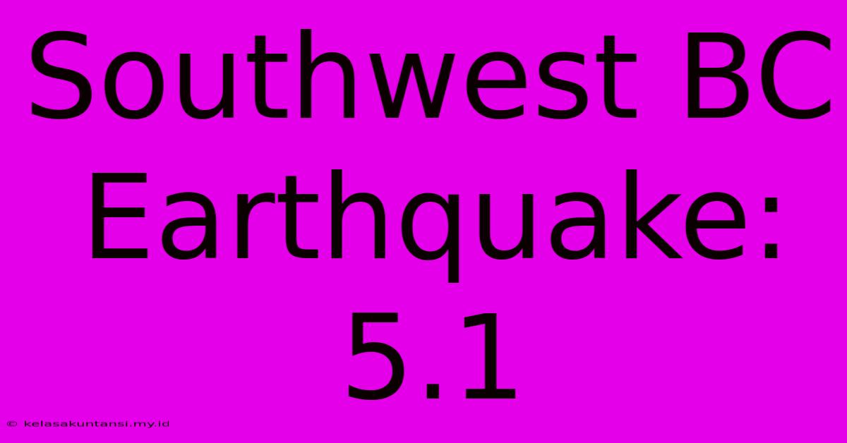 Southwest BC Earthquake: 5.1