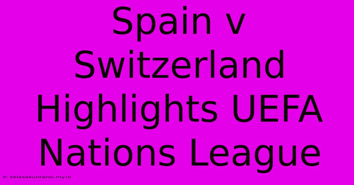 Spain V Switzerland Highlights UEFA Nations League