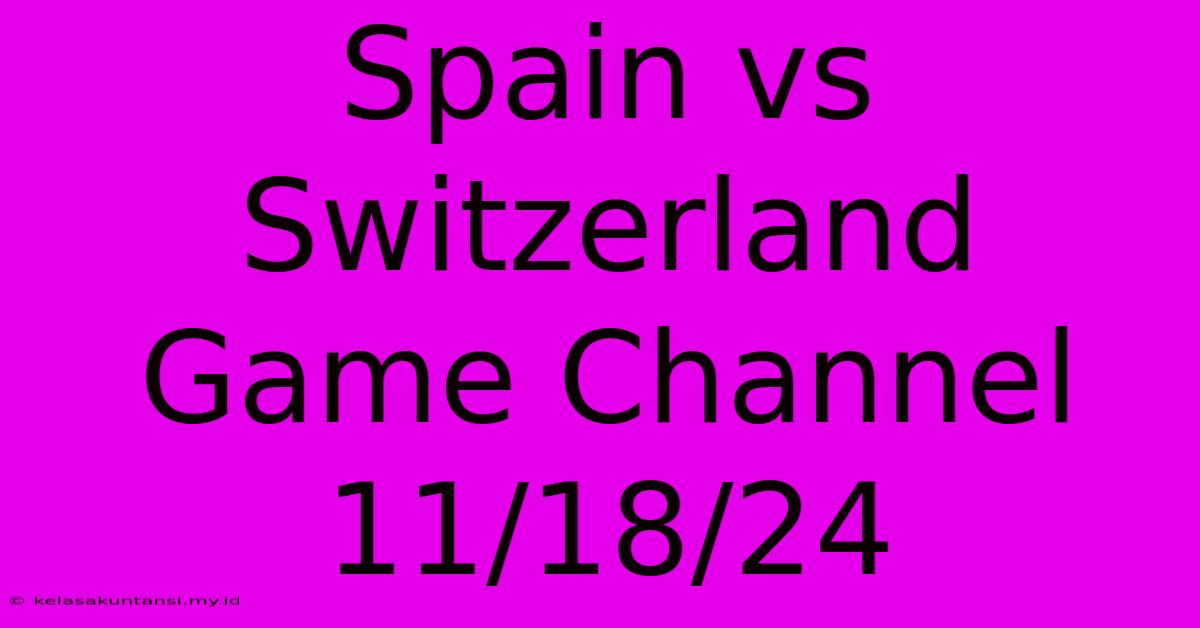 Spain Vs Switzerland Game Channel 11/18/24