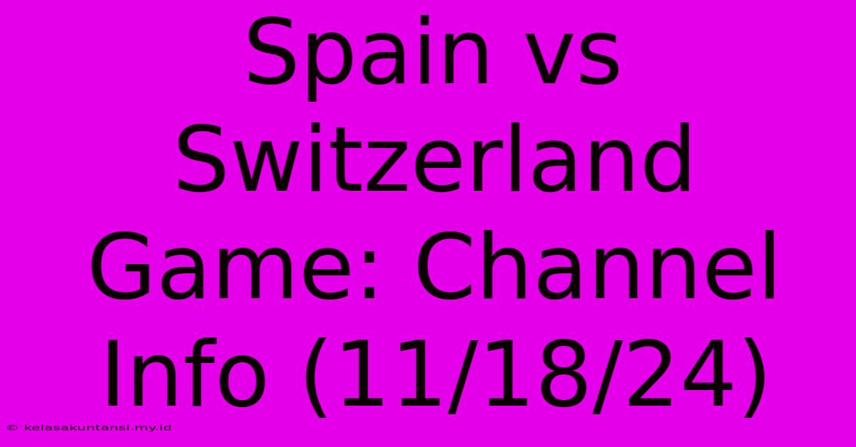 Spain Vs Switzerland Game: Channel Info (11/18/24)