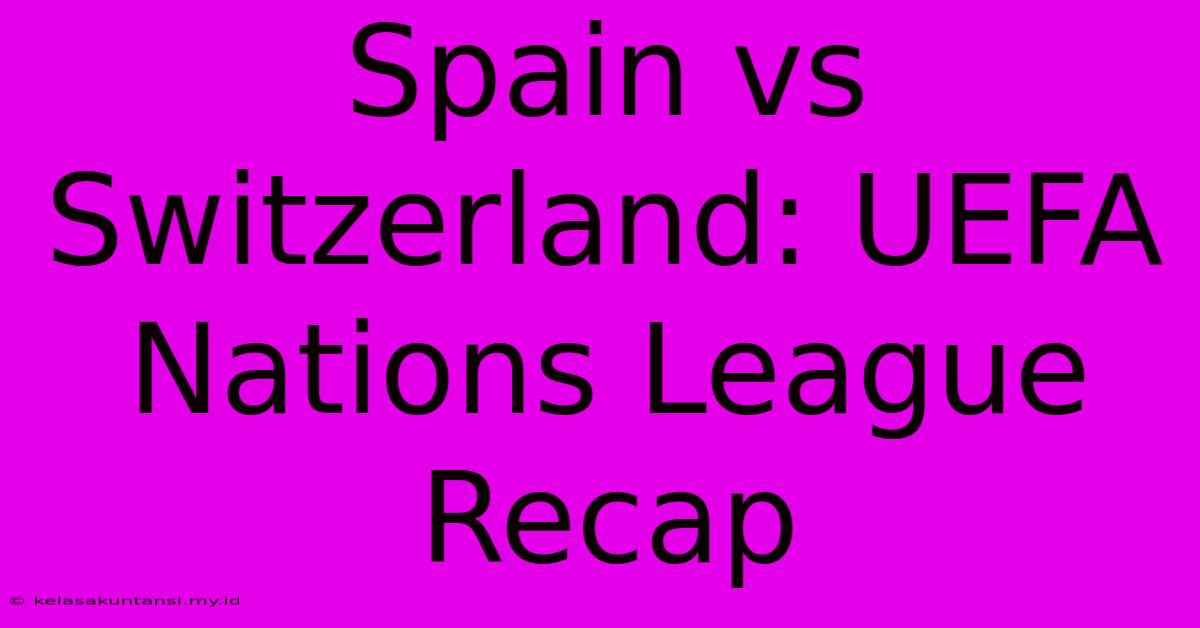 Spain Vs Switzerland: UEFA Nations League Recap