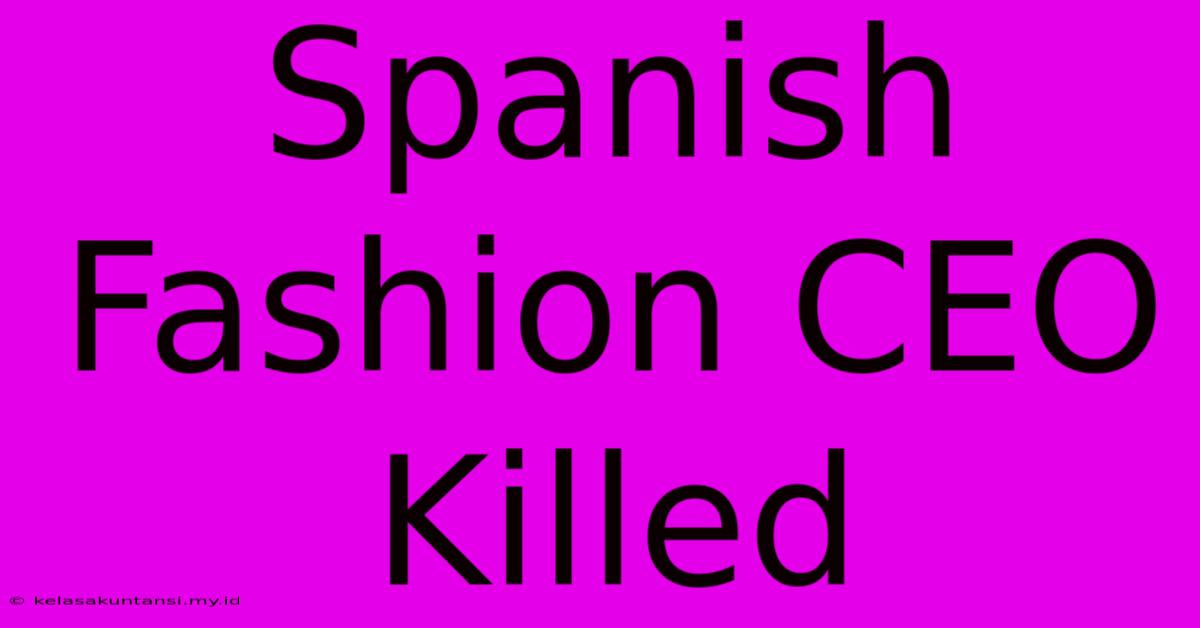 Spanish Fashion CEO Killed