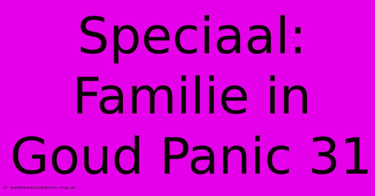 Speciaal: Familie In Goud Panic 31