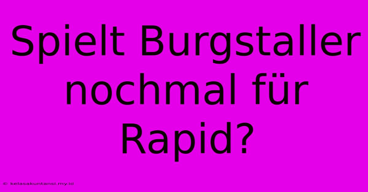 Spielt Burgstaller Nochmal Für Rapid?