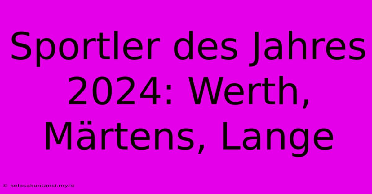 Sportler Des Jahres 2024: Werth, Märtens, Lange