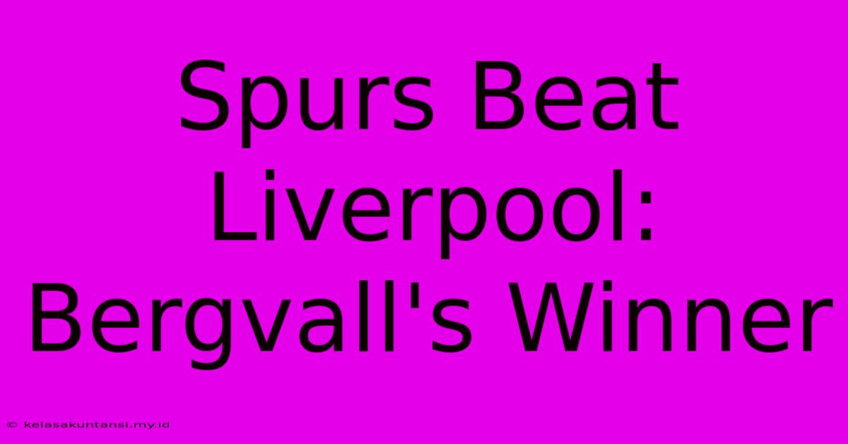 Spurs Beat Liverpool: Bergvall's Winner