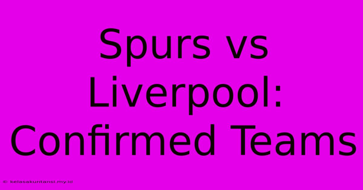 Spurs Vs Liverpool: Confirmed Teams