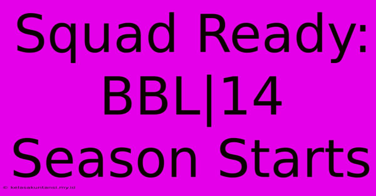 Squad Ready: BBL|14 Season Starts