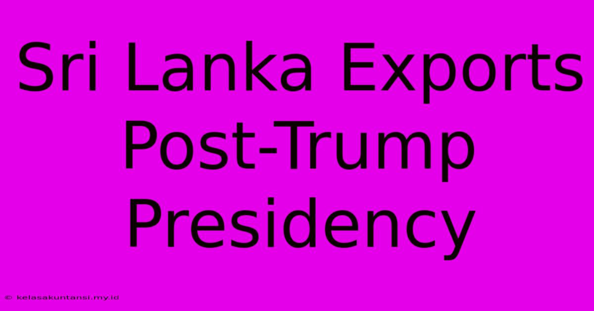 Sri Lanka Exports Post-Trump Presidency