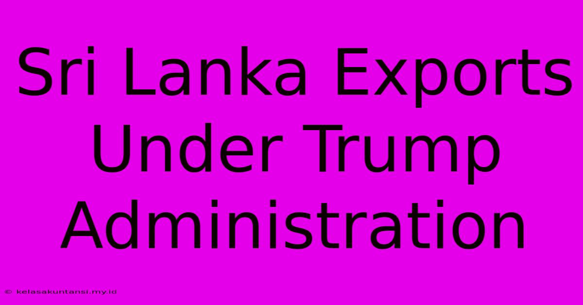 Sri Lanka Exports Under Trump Administration