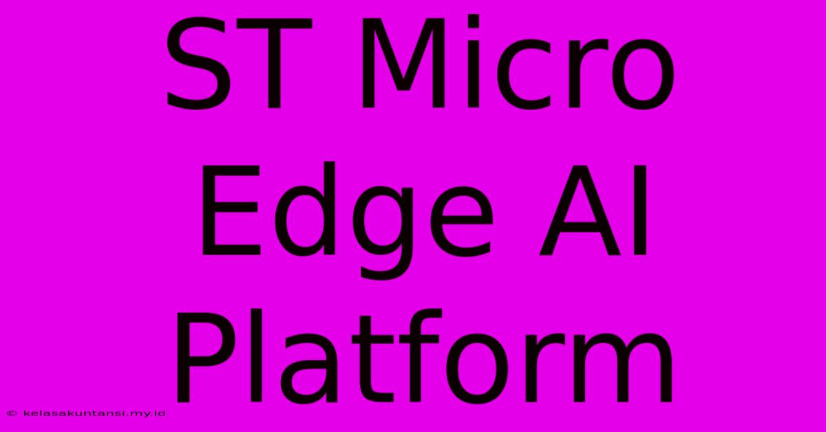 ST Micro Edge AI Platform