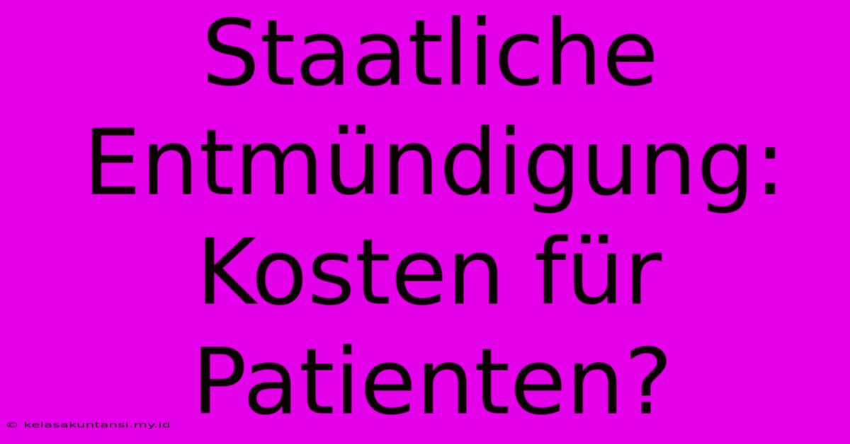 Staatliche Entmündigung: Kosten Für Patienten?