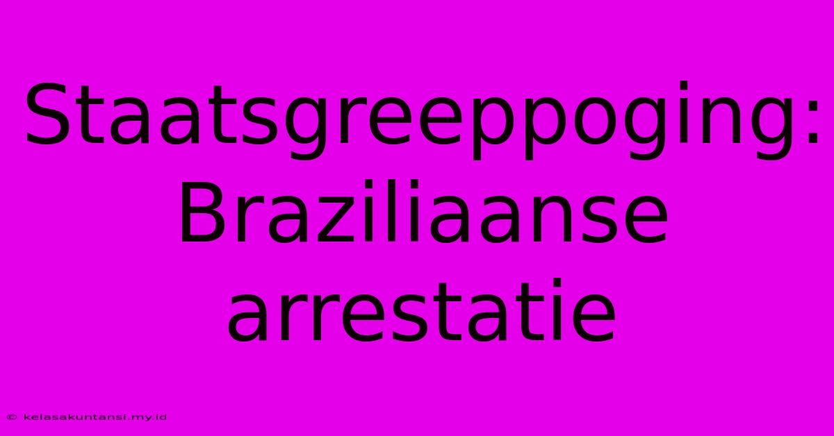 Staatsgreeppoging: Braziliaanse Arrestatie