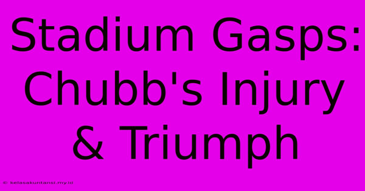 Stadium Gasps: Chubb's Injury & Triumph