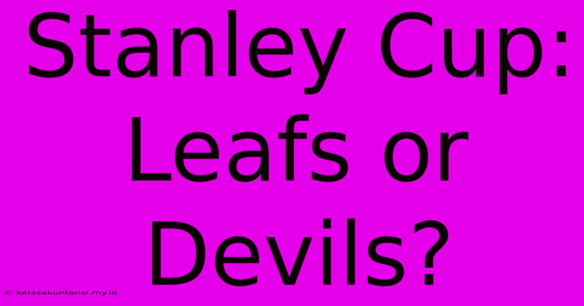 Stanley Cup: Leafs Or Devils?