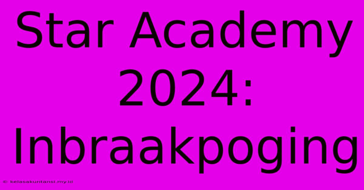 Star Academy 2024: Inbraakpoging