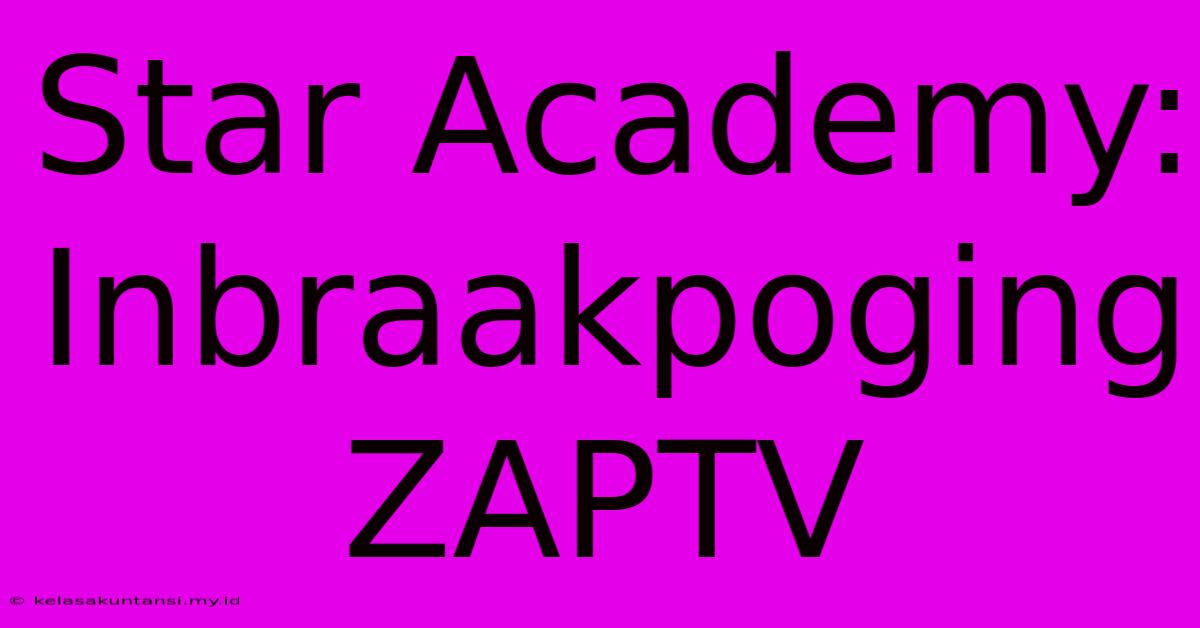 Star Academy: Inbraakpoging ZAPTV