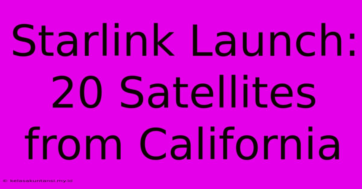 Starlink Launch: 20 Satellites From California