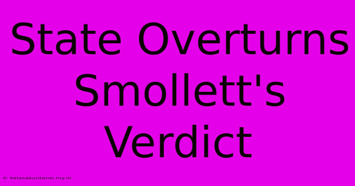 State Overturns Smollett's Verdict