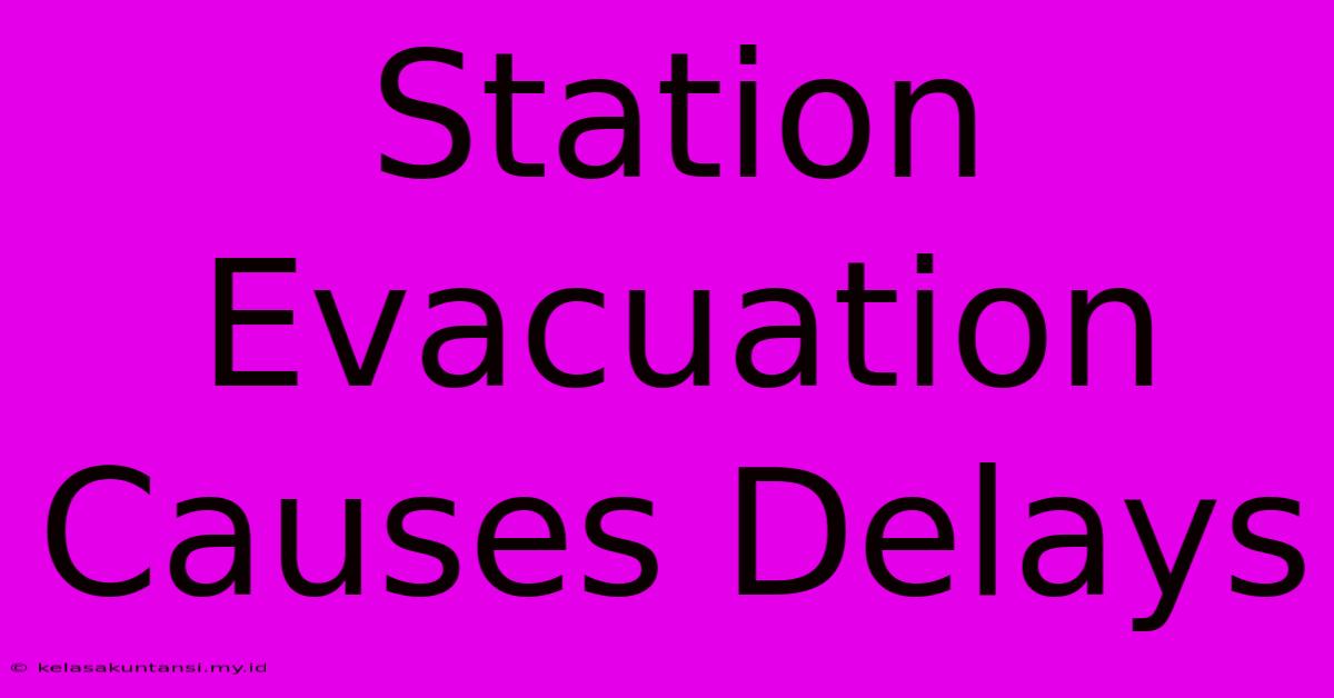 Station Evacuation Causes Delays