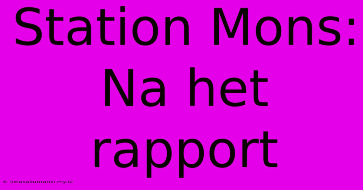 Station Mons:  Na Het Rapport