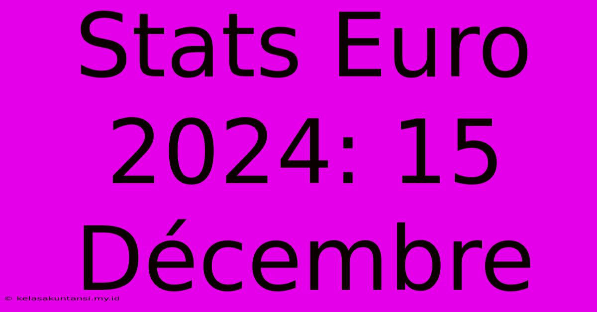 Stats Euro 2024: 15 Décembre