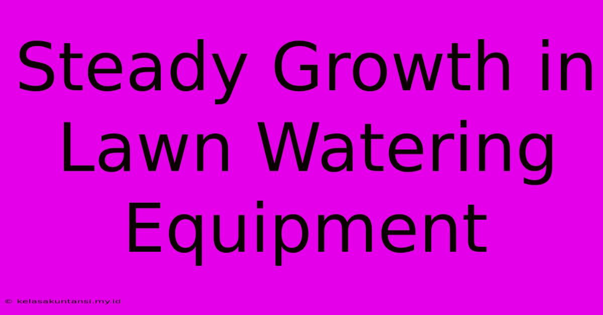 Steady Growth In Lawn Watering Equipment