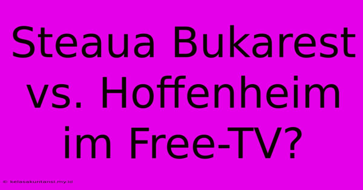 Steaua Bukarest Vs. Hoffenheim Im Free-TV?