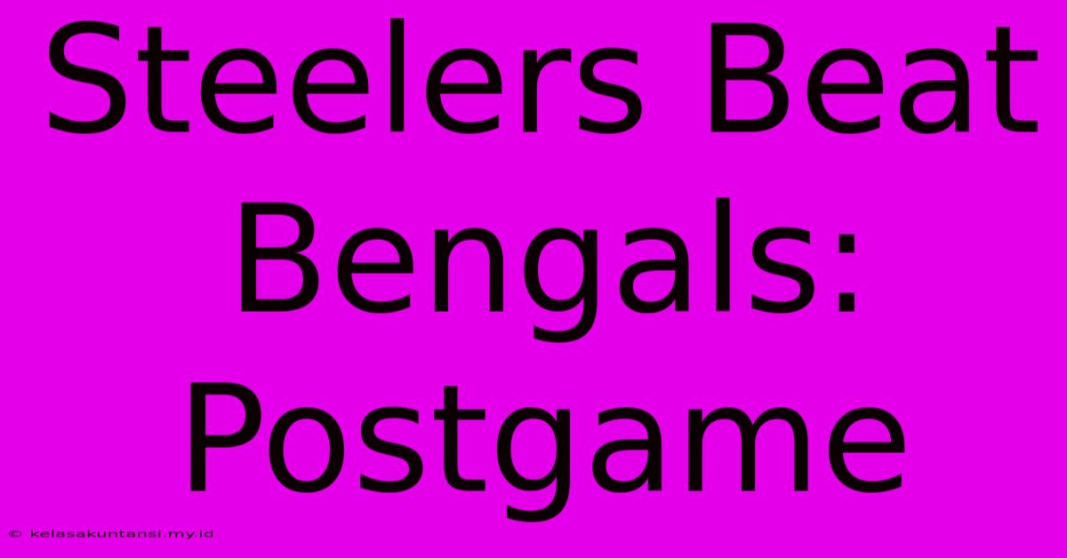 Steelers Beat Bengals: Postgame