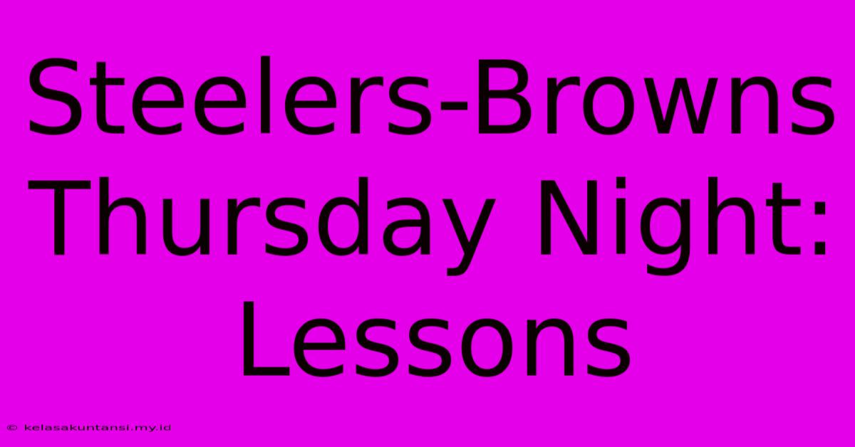 Steelers-Browns Thursday Night: Lessons