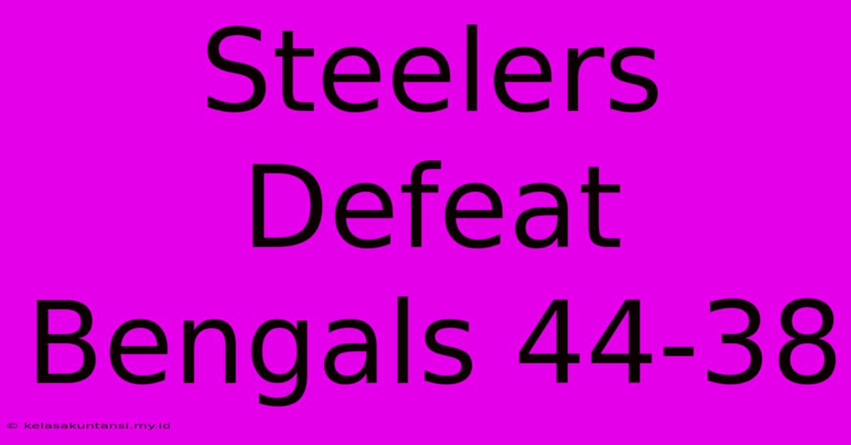 Steelers Defeat Bengals 44-38