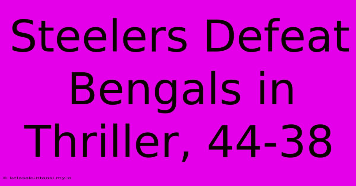 Steelers Defeat Bengals In Thriller, 44-38