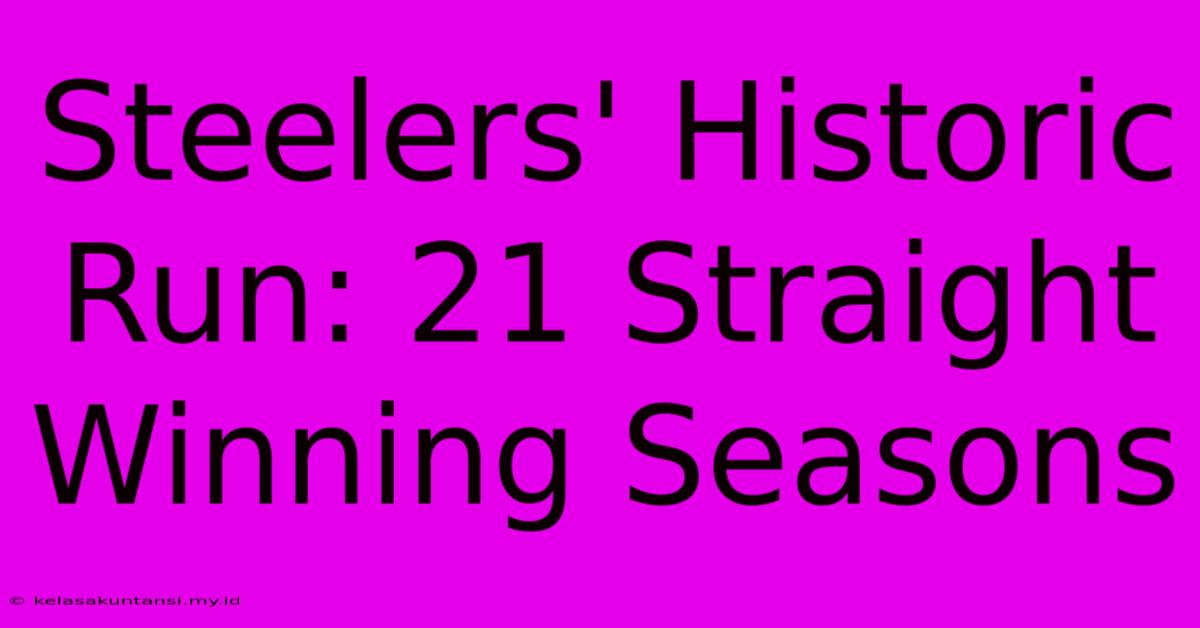 Steelers' Historic Run: 21 Straight Winning Seasons