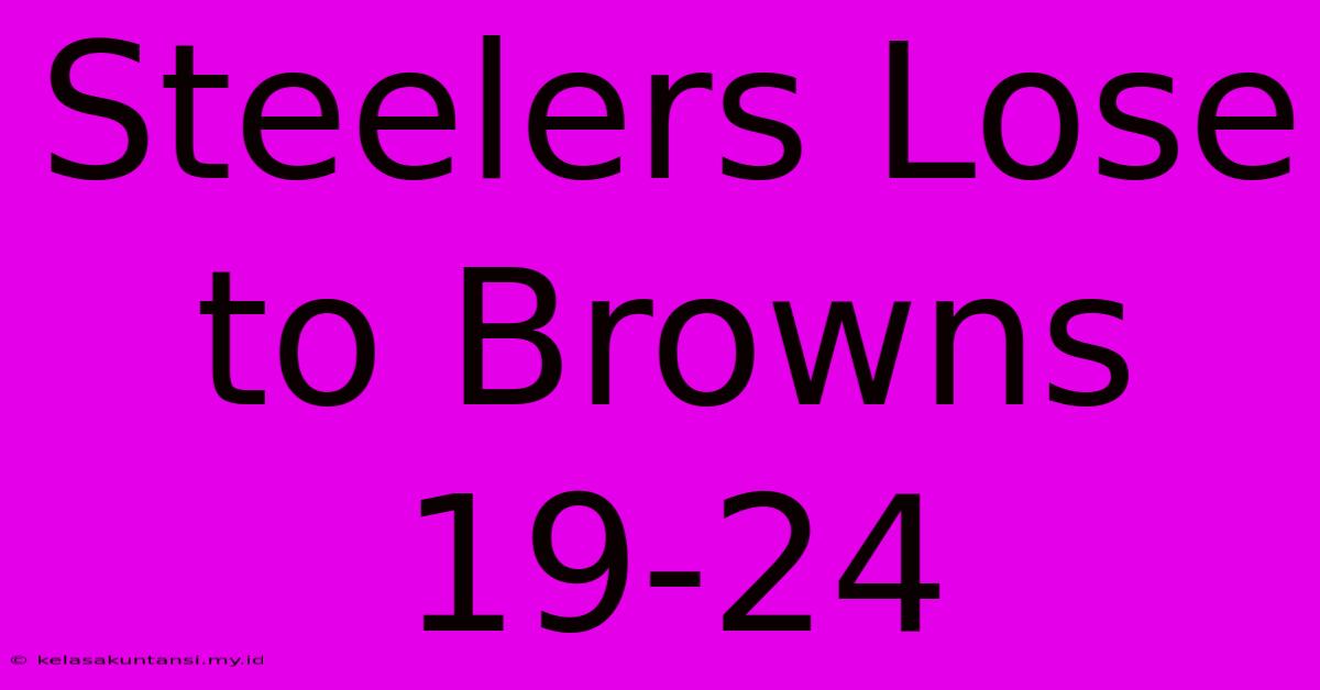 Steelers Lose To Browns 19-24