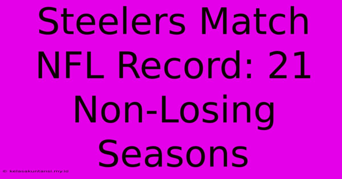 Steelers Match NFL Record: 21 Non-Losing Seasons