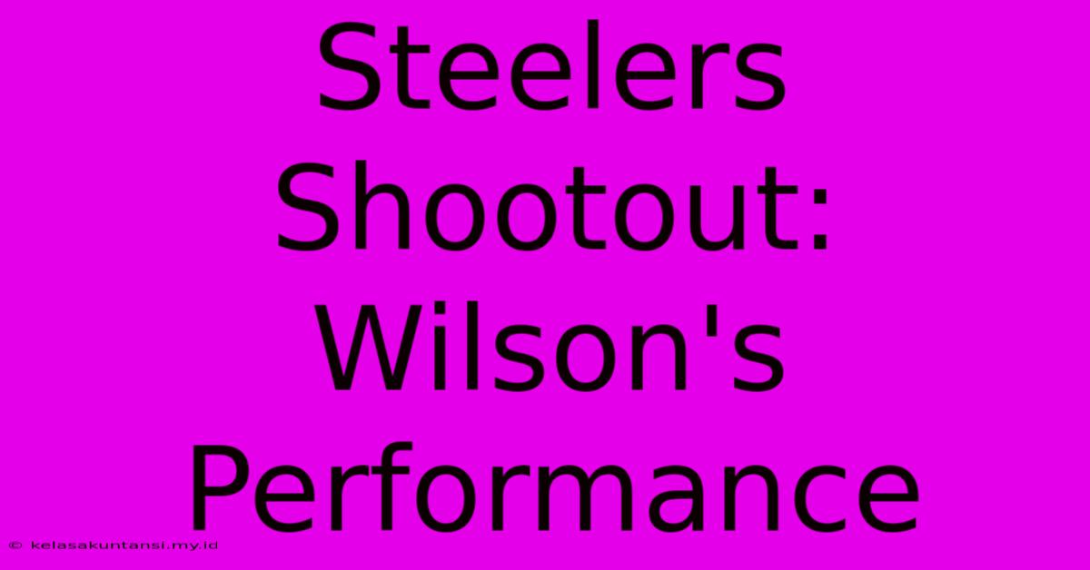 Steelers Shootout: Wilson's Performance