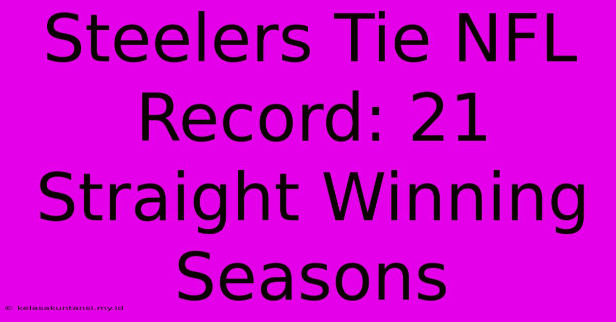 Steelers Tie NFL Record: 21 Straight Winning Seasons