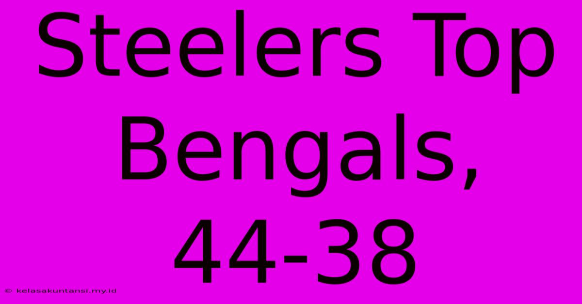 Steelers Top Bengals, 44-38