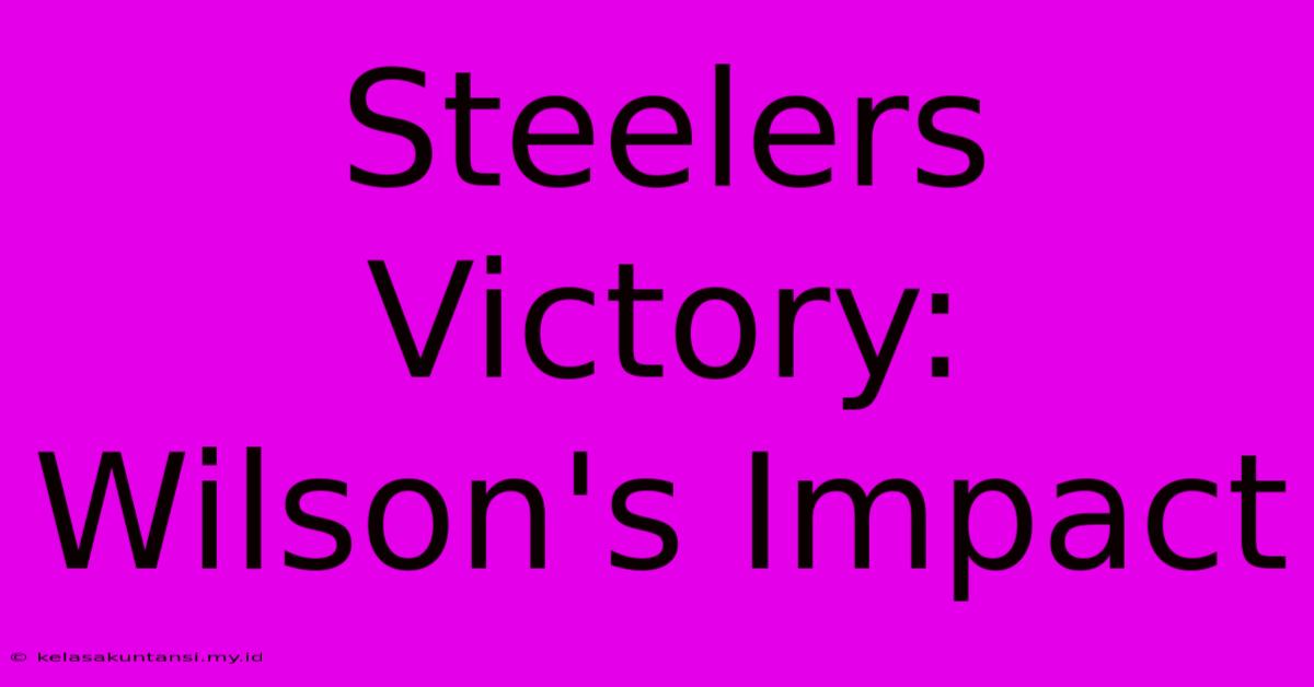 Steelers Victory: Wilson's Impact