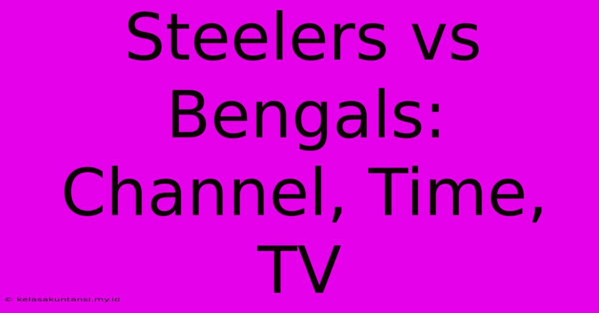 Steelers Vs Bengals: Channel, Time, TV