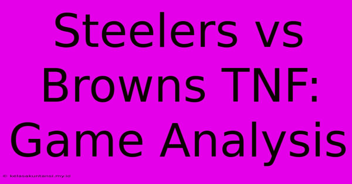 Steelers Vs Browns TNF: Game Analysis