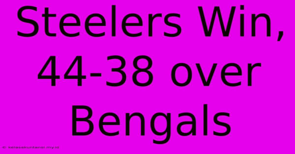 Steelers Win, 44-38 Over Bengals