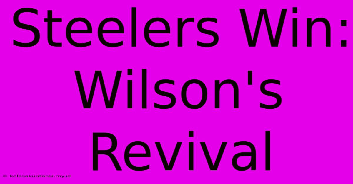 Steelers Win: Wilson's Revival