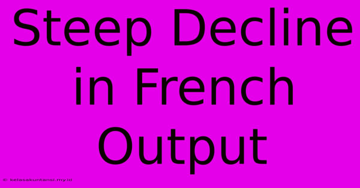 Steep Decline In French Output