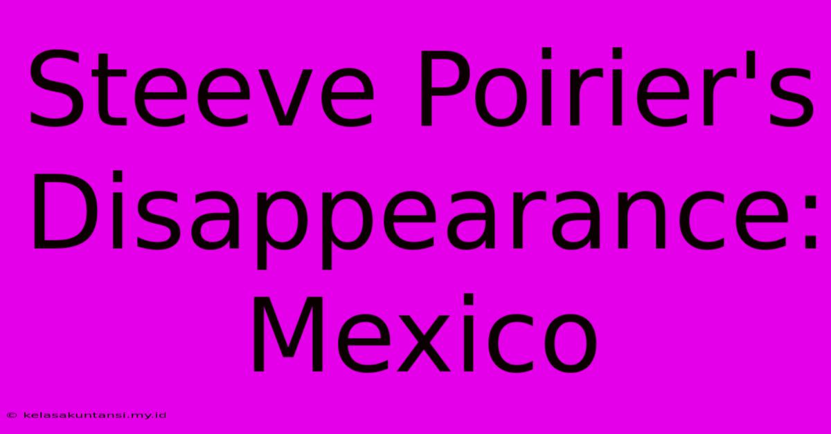 Steeve Poirier's Disappearance: Mexico