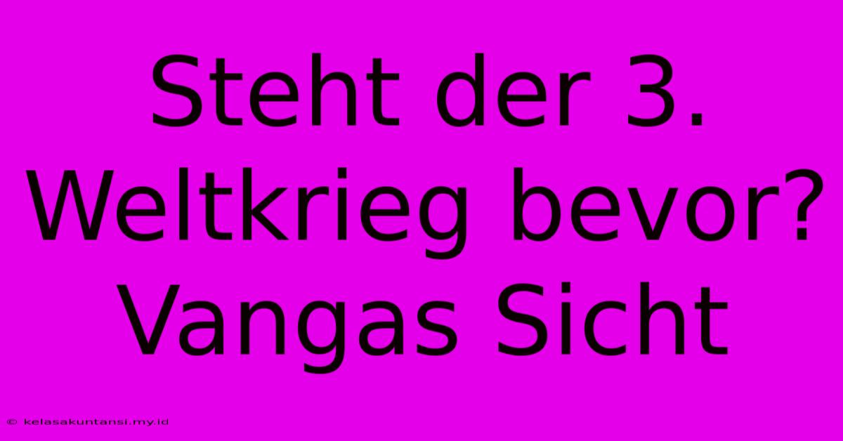 Steht Der 3. Weltkrieg Bevor? Vangas Sicht